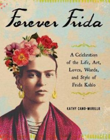 Forever Frida by Kathy Cano-Murillo