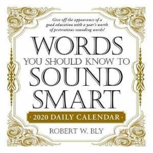 Words You Should Know To Sound Smart 2020 Daily Calendar by Robert W Bly