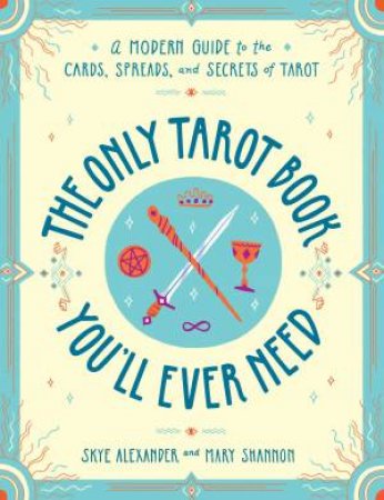 Only Tarot Book You'll Ever Need by Skye Alexander
