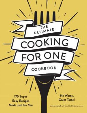 The Ultimate Cooking For One Cookbook: 175 Super Easy Recipes Made Just For You