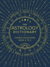 The Astrology Dictionary Cosmic Knowledge From A To Z