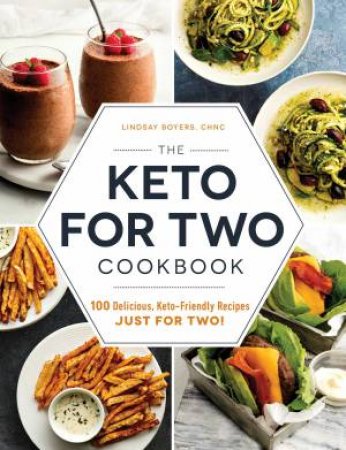 Keto For Two Cookbook: 100 Delicious, Keto-Friendly Recipes Just For Two! by Lindsay Boyers