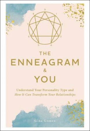 The Enneagram & You: Understand Your Personality Type And How It Can Transform Your Relationships by Gina Gomez