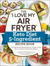 I Love My Air Fryer Keto Diet 5Ingredient Recipe Book