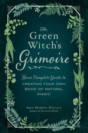 The Green Witch's Grimoire by Arin Murphy-Hiscock