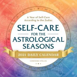 Self-Care For The Astrological Seasons 2021 Daily Calendar by Constance Stellas