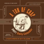 Ton of Crap 2021 Daily Calendar A Years Worth Of Sht To Learn