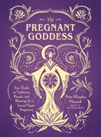 The Pregnant Goddess by Arin Murphy-Hiscock