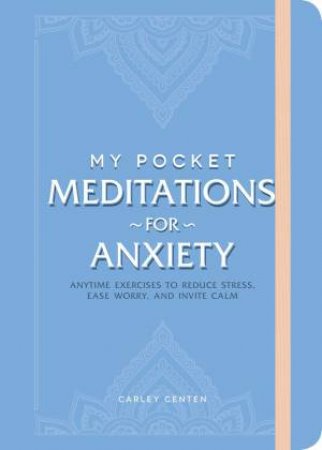 My Pocket Meditations For Anxiety by Carley Centen