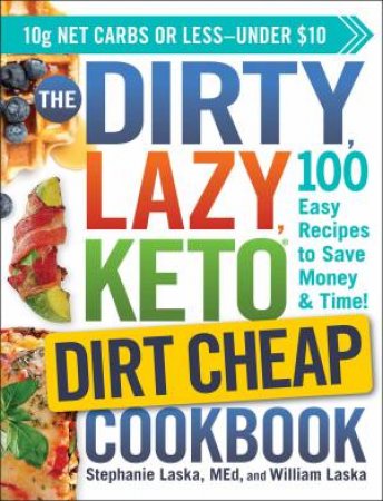 Dirty, Lazy, Keto Dirt Cheap Cookbook by Stephanie Laska