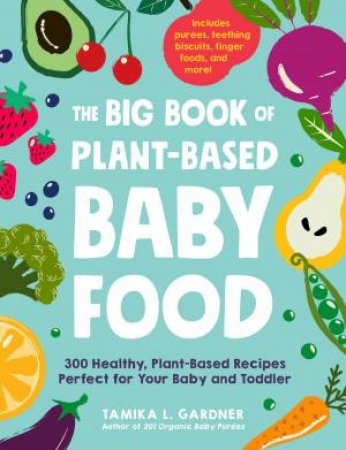 The Big Book Of Plant-Based Baby Food by Tamika L Gardner