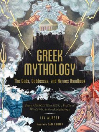 Greek Mythology: The Gods, Goddesses, And Heroes Handbook by Liv Albert & Sara Richard