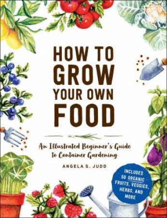 How To Grow Your Own Food by Angela S. Judd