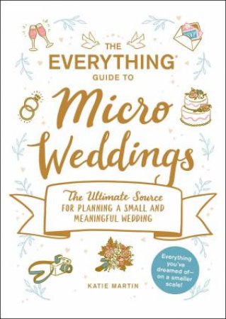 The Everything Guide To Micro Weddings by Katie Martin