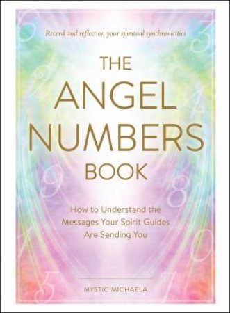 The Angel Numbers Book by Mystic Michaela