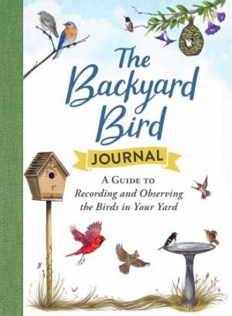 The Backyard Bird Journal by Various
