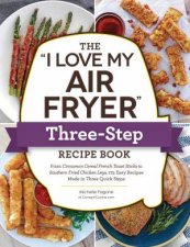 The I Love My Air Fryer ThreeStep Recipe Book