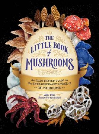 The Little Book of Mushrooms by Alex Dorr & Sara Richard