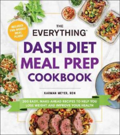 The Everything DASH Diet Meal Prep Cookbook by Karman Meyer