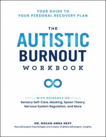 The Autistic Burnout Workbook by Megan Anna Neff