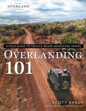 Overlanding 101 by Scott Brady & Overland Journal