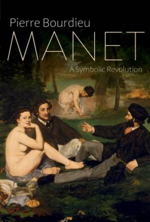 Manet by Pierre Bourdieu, Peter Collier & Margaret Rigaud-Drayton