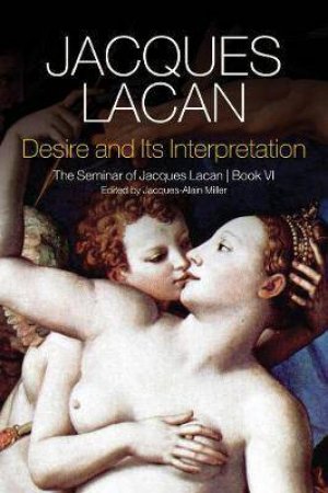 Desire And Its Interpretation by Jacques Lacan &  Bruce Fink