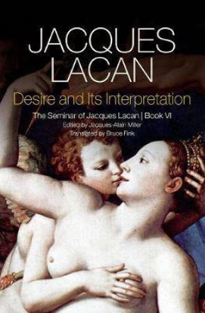 Desire And Its Interpretation by Jacques Lacan & Bruce Fink
