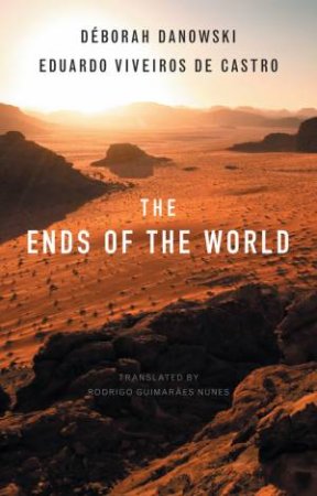 The Ends of the World by Dborah Danowski & Eduardo Viveiros de Castro