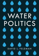 Water Politics Governing Our Most Precious Resource