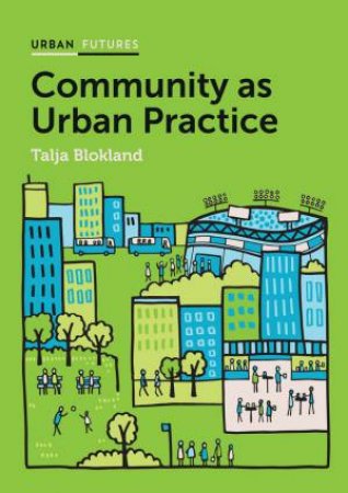 Community As Urban Practice by Talja Blokland