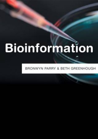 Bioinformation by Bronwyn Parry & Beth Greenhough