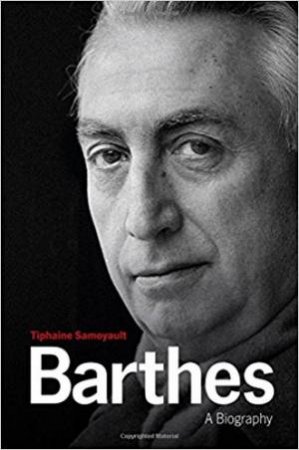Barthes: A Biography by Tiphaine Samoyault & Jonathan Culler & Andrew Brown