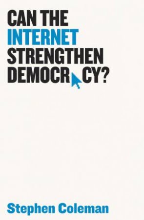 Can The Internet Strengthen Democracy? by Stephen Coleman