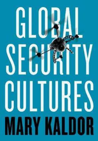 Global Security Cultures by Mary Kaldor