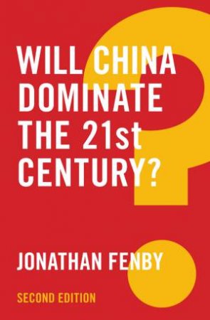 Will China Dominate the 21st Century? 2E by Jonathan Fenby