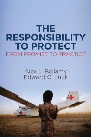 The Responsibility to Protect, From Promise to Practice by Alex J. Bellamy & Edward C. Luck