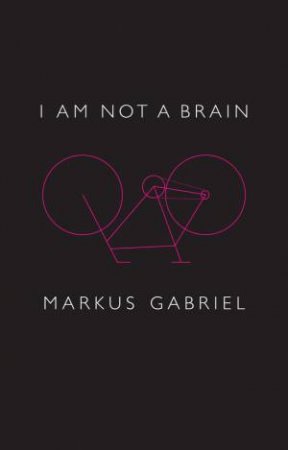I Am Not a Brain - Philosophy of Mind for the 21st Century