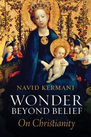 Wonder Beyond Belief: On Christianity by Navid Kermani