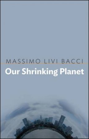 Our Shrinking Planet by Massimo Livi Bacci & David Broder