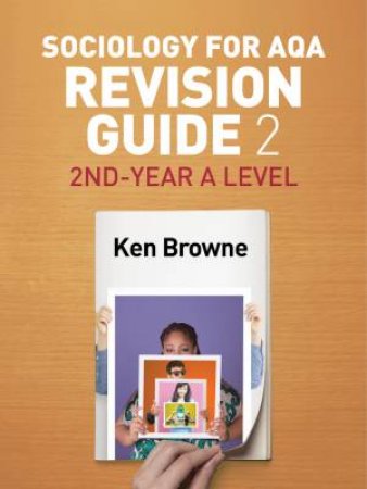 Sociology For AQA Revision Guide 02 by Ken Browne