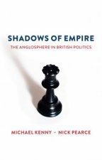 Shadows Of Empire The Anglosphere In British Politics