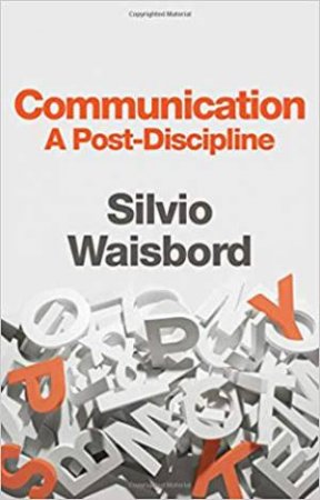 Communication: A Post-Discipline by Silvio Waisbord