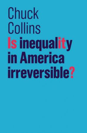 Is Inequality On America Irreversible? by Chuck Collins