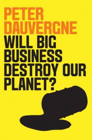 Will Big Business Destroy Our Planet? by Peter Dauvergne