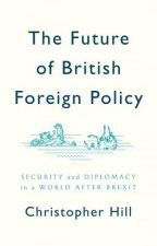 The Future Of British Foreign Policy Security And Diplomacy In A World After Brexit