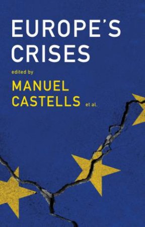 Europe's Crises by Manuel Castells, Olivier Bouin & Joao Caraca & Gustavo Cardoso, John Thompson & Michel Wieviorka