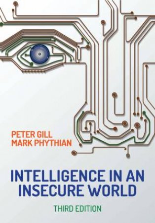 Intelligence in an Insecure World by Peter Gill