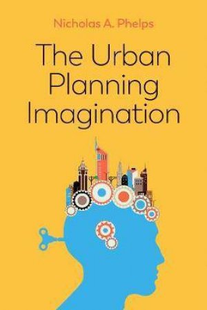 The Urban Planning Imagination by Nicholas A. Phelps