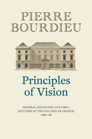 Principles Of Vision, Volume 4 by Pierre Bourdieu & Peter Collier